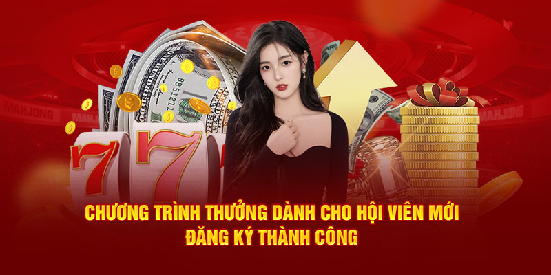 Chương trình thưởng dành cho hội viên mới đăng ký thành công 