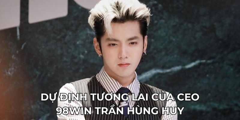 CEO KUBET 3 Dự định tương lai của CEO KUBET Trần Hùng Huy