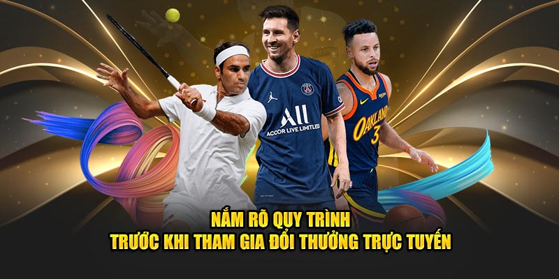 Nắm rõ quy trình trước khi tham gia đổi thưởng trực tuyến