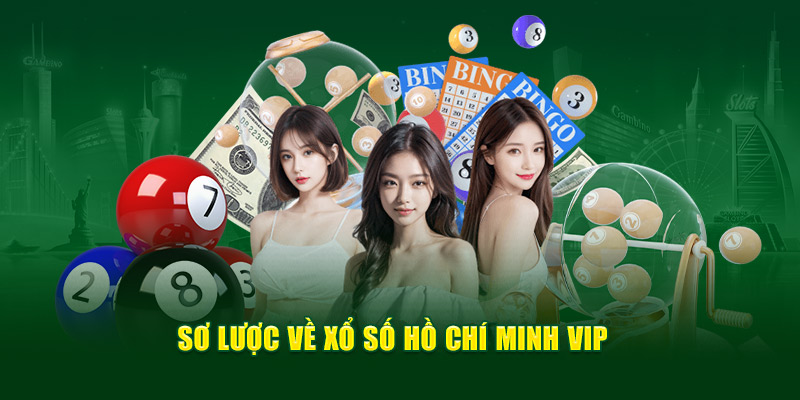 Xổ Số Hồ Chí Minh VIP - Dễ Chơi, Thưởng Lớn Cho Bet Thủ 2 Sơ lược thông tin về xổ số Hồ Chí Minh Vip